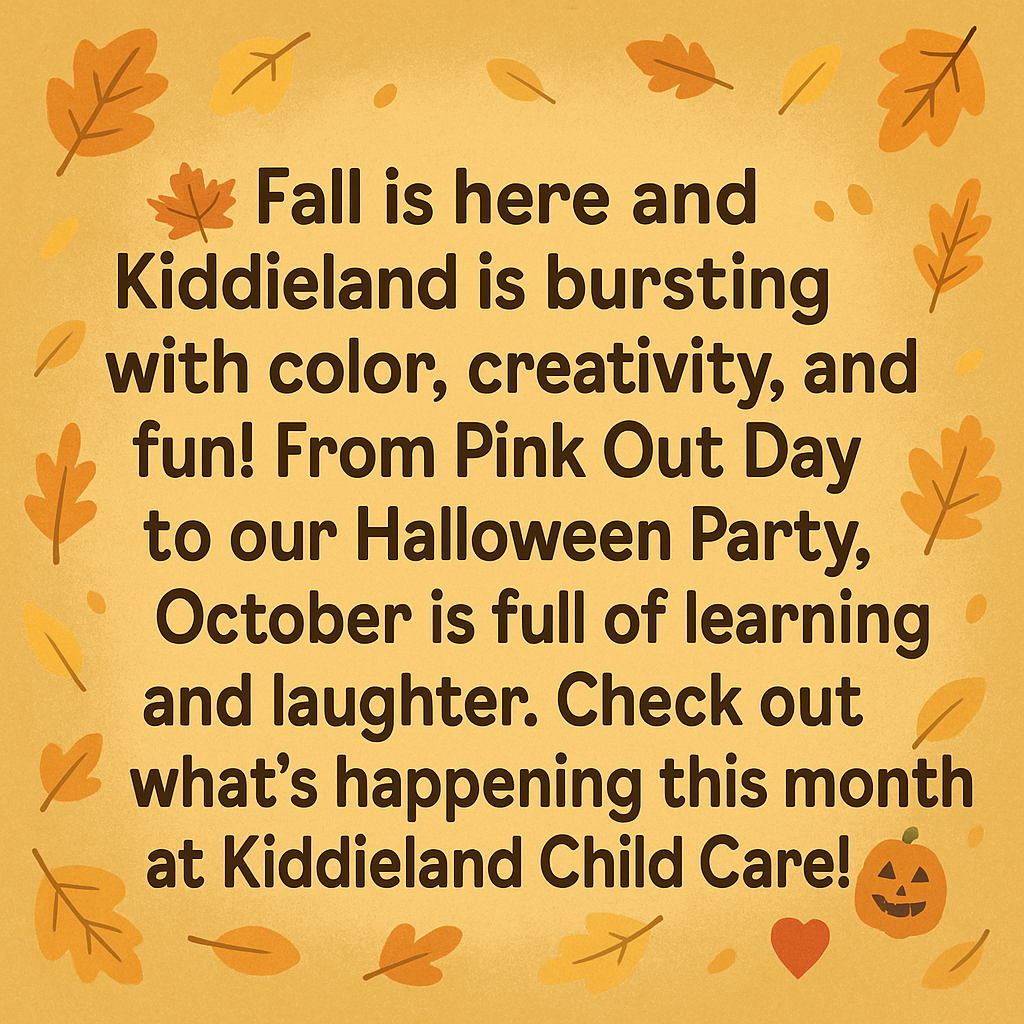 Fall is here and Kiddieland is bursting with color, creativity, and fun! From Pink Out Day to our Halloween Party, October is full of learning and laughter. Check out what’s happening this month at Kiddieland Child Care!